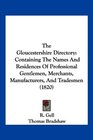 The Gloucestershire Directory Containing The Names And Residences Of Professional Gentlemen Merchants Manufacturers And Tradesmen