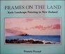 Frames on the land Early landscape painting in New Zealand