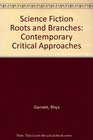 Science Fiction Roots and Branches Contemporary Critical Approaches