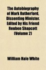 The Autobiography of Mark Rutherford Dissenting Minister Edited by His Friend Reuben Shapcott