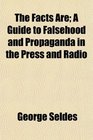 The Facts Are A Guide to Falsehood and Propaganda in the Press and Radio