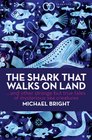 The Shark That Walks on Land And Other Strange But True Tales Of Mysterious Sea Creatures