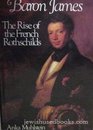 Baron James The Rise of the French Rothschilds