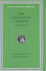 The Apostolic Fathers  Volume II Epistle of Barnabas Papias and Quadratus Epistle to Diognetus The Shepherd of Hermas