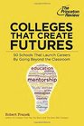 Colleges That Create Futures: 50 Schools That Launch Careers By Going Beyond the Classroom (College Admissions Guides)