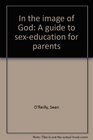 In the image of God A guide to sexeducation for parents