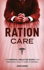 Ration Care The Powerful Unelected Board That Threatens Health Care In America