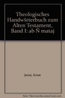 Theologisches Handwrterbuch zum Alten Testament Band I ab  mataj