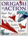 Origami in Action  Paper Toys That Fly Flap Gobble and Inflate