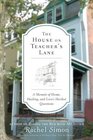 The House on Teacher's Lane A Memoir of Home Healing and Love's Hardest Questions