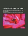 The Cactaceae Volume 1  descriptions and illustrations of plants of the cactus family