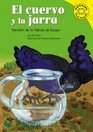 El Cuervo Y La Jarra / the Crow And the Pitcher Version De La Fabula De Esopo / a Retelling of Aesop's Fable