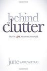 Behind the Clutter: Truth. Love. Meaning. Purpose.