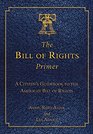 The Bill of Rights Primer A Citizen's Guidebook to the American Bill of Rights