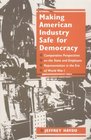 Making American Industry Safe for Democracy Comparative Perspectives on the State and Employee Representation in the Era of World War I
