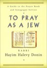 To Pray as a Jew A Guide to the Prayer Book and the Synagogue Service