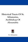 Historical Tracts Of St Athanasius Archbishop Of Alexandria