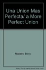 Una Union Mas Perfecta/ a More Perfect Union
