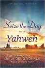Seize the Day with Yahweh A Book of 366 Daily Devotionals Based on God's Name