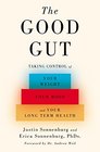 The Good Gut Taking Control of Your Weight Your Mood and Your Long Term Health