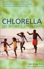 Chlorella The Ultimate Green Food Nature's Richest Source of Chlorophyll DNA and RNA