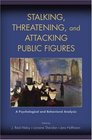 Stalking Threatening and Attacking Public Figures A Psychological and Behavioral Analysis