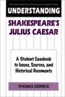 Understanding Shakespeare's Julius Caesar  A Student Casebook to Issues Sources and Historical Documents