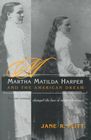 Martha Matilda Harper and the American Dream How One Woman Changed the Face of Modern Business