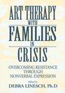 Art Therapy With Families In Crisis: Overcoming Resistance Through Nonverbal Expression