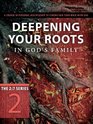 Deepening Your Roots in God's Family A Course in Personal Discipleship to Strengthen Your Walk With God