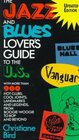 The Jazz and Blues Lover's Guide to the US With More Than 900 Hot Clubs Cool Joints Landmarks and Legends from BoogieWoogie to Bop and Beyond