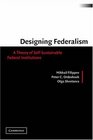 Designing Federalism  A Theory of SelfSustainable Federal Institutions