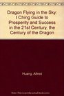 Dragon Flying in the Sky I Ching Guide to Prosperity and Success in the 21st Century the Century of the Dragon