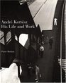 Andre Kertesz  His Life and Work