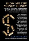 Show Me the Money Honey The Truth about Big Pharma's War on Salt Chocolate Cholesterol  the Natural Health Products That Could Save Your Life
