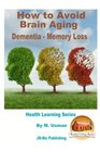 How to Avoid Brain Aging  Dementia  Memory Loss  Health Learning Series