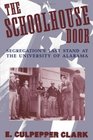 The Schoolhouse Door Segregation's Last Stand at the University of Alabama