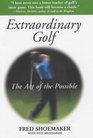 Extraordinary Golf The Art of the Possible
