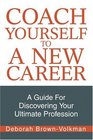 Coach Yourself To A New Career A Guide For Discovering Your Ultimate Profession