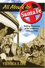 All Aboard for Santa Fe Railway Promotion of the Southwest 1890s to 1930s