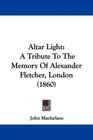Altar Light A Tribute To The Memory Of Alexander Fletcher London