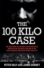 The 100 Kilo Case The Incredible True Story of Irish Detective Peter Daly the Mafia and one of the Most Infamous Drug Busts in New York City