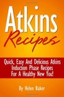 Atkins Recipes Quick Easy And Delicious Atkins Induction Phase Recipes For A healthy New You