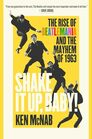 Shake It Up Baby The Rise of Beatlemania and the Mayhem of 1963