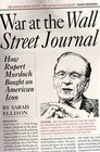 War at the Wall Street Journal  How Rupert Murdoch Bought an American Icon