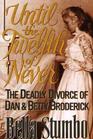 Until the Twelfth of Never:  The Deadly Divorce of Dan & Betty Broderick