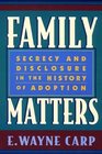 Family Matters  Secrecy and Disclosure in the History of Adoption