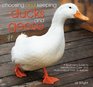 Choosing and Keeping Ducks and Geese A Beginner's Guide to Identification Care and Husbandry of over 35 Species