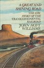 A Great and Shining Road The Epic Story of the Transcontinental Railroad