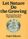 Let Nature Do the Growing: The Fertilizer-Free Vegetable Garden